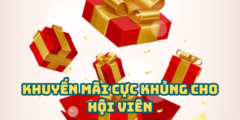 Khuyến mãi cực khủng cho hội viên