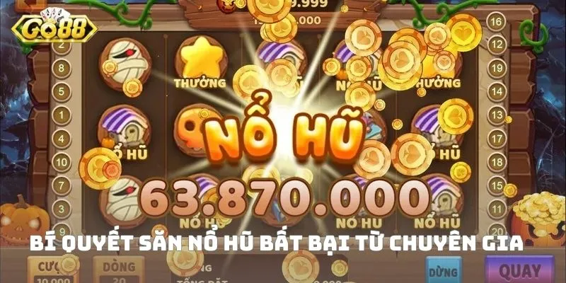 Bí quyết săn nổ hũ bất bại từ chuyên gia